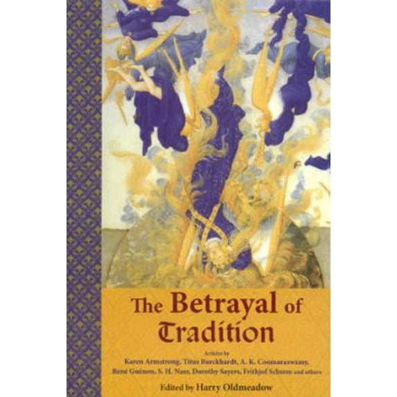 Pre-Owned The Betrayal of Tradition: Essays on the Spiritual Crisis of Modernity (Paperback) 0941532550 9780941532556