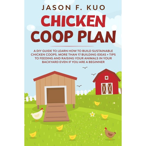 Chicken Coop Plan A DIY Guide to Learn How to Build Sustainable Chicken Coops. More Than 17