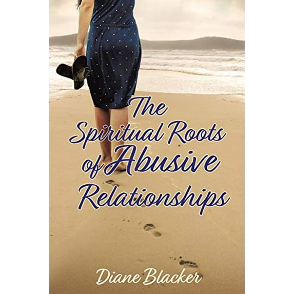 Pre-Owned The Spiritual Roots of Abusive Relationships (Paperback) 1545660344 9781545660348