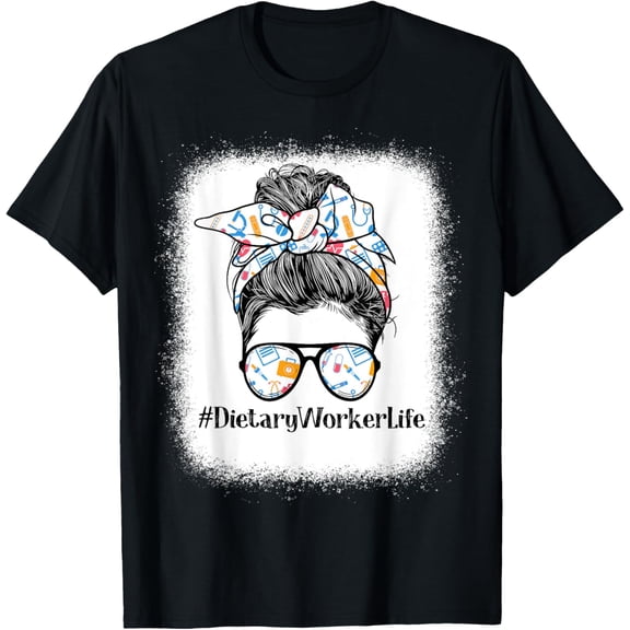 t-shirt Dietary Worker Life Appreciation Day Messy Bun Women T-ShirtMen and women can wear, black T-shirts, gifts. Age: M,L，XL 2XL, 3XL, 4XL