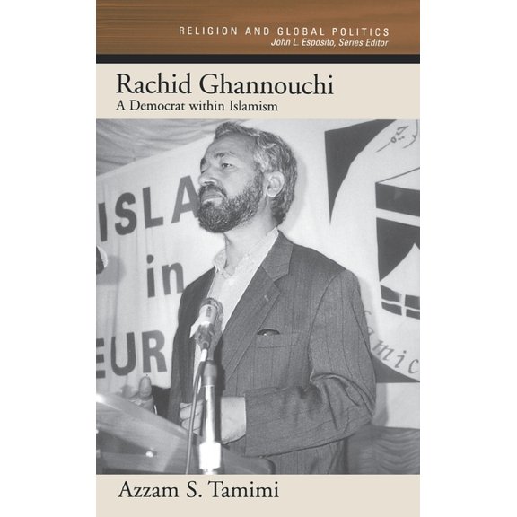 Religion and Global Politics Rachid Ghannouchi: A Democrat Within Islamism, (Hardcover)