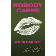 Nobody Cares : Work Harder. Love, Niki Lee (Paperback)