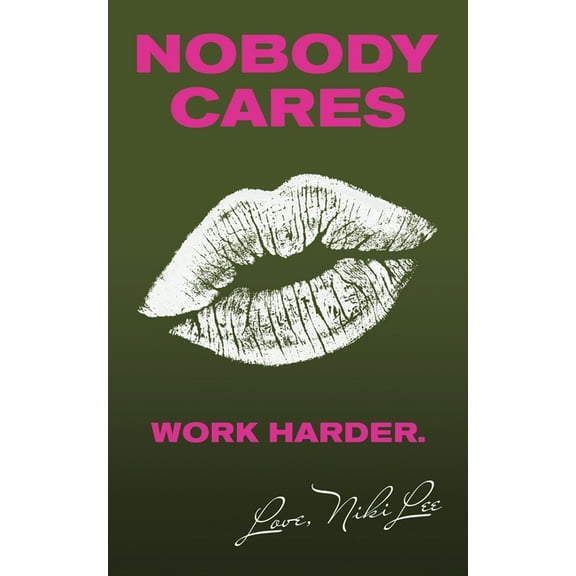 Nobody Cares : Work Harder, Love, Niki Lee