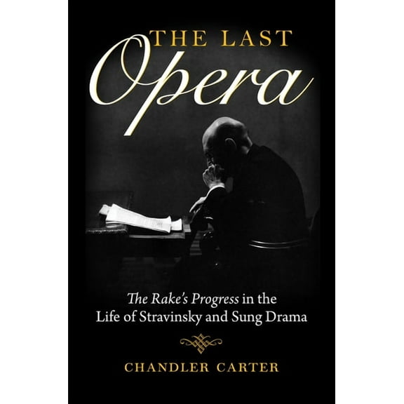 Russian Music Studies Last Opera: The Rakeas Progress in the Life of Stravinsky and Sung Drama, (Paperback)