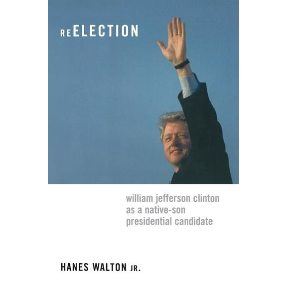 Power, Conflict, and Democracy: American Reelection: William Jefferson Clinton as a Native-Son Presidential Candidate, (Paperback)