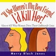 thumbnail image 1 of Pre-Owned If She Weren't My Best Friend, I'd Kill Her: Almost 600 Ways Women Drive Their Girlfriends Crazy (Paperback) 0836252764 9780836252767, 1 of 1
