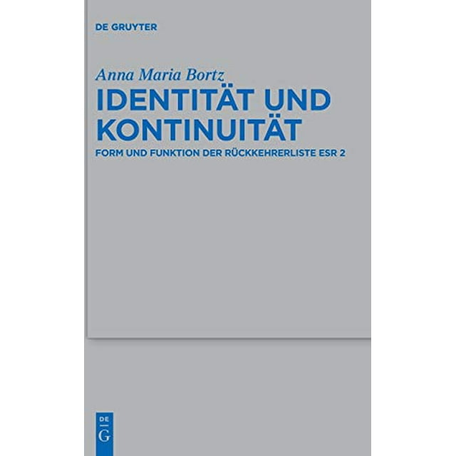 Identitt Und Kontinuitt: Form Und Funktion Der Rckkehrerliste Esr 2 (en Allemand... Fur Die Alttestamentliche Wissensch)