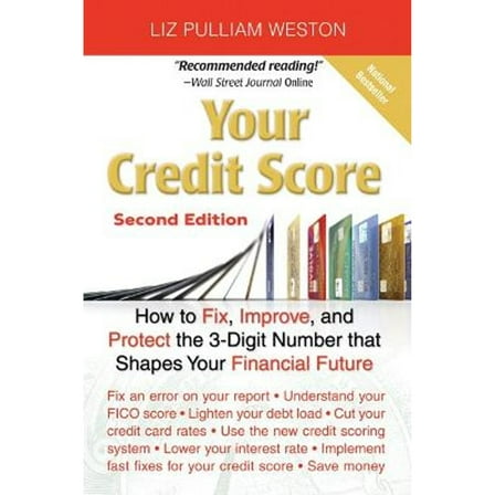 Your Credit Score: How to Fix, Improve, and Protect the 3-Digit Number That Shapes Your Financial (Paperback) by Liz Pulliam Weston