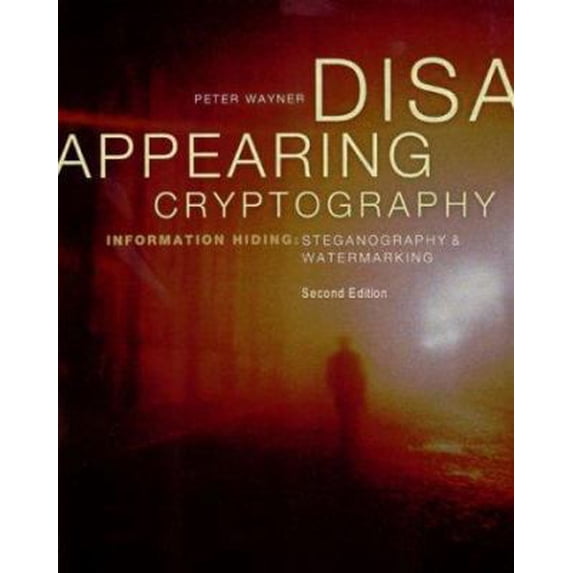 Pre-Owned Disappearing Cryptography, Second Edition: Information Hiding: Steganography & Watermarking (The Morgan Kaufmann Series in Software Engineering and P... (Paperback) 1558607692 9781558607699
