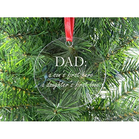 Dad: A Son's First Hero, A Daughter's First Love- Clear Acrylic Christmas Ornament - Great Gift for Father's Day, Birthday, or Christmas Gift for Dad, Grandpa, Grandfather, Papa,