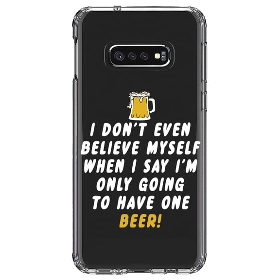 DistinctInk Clear Shockproof Hybrid Case for Samsung Galaxy S10e (5.8" Screen) - TPU Bumper Acrylic Back Tempered Glass Screen Protector - I Don't Even Believe Myself Only Have One Beer