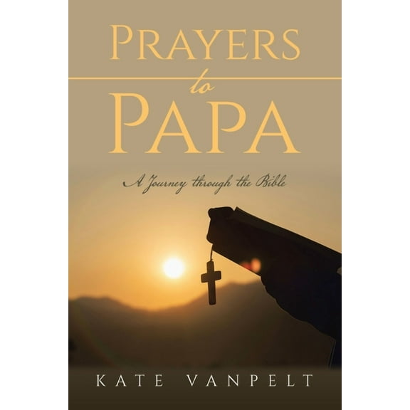 Prayers to Papa: A Journey through the Bible, (Paperback)