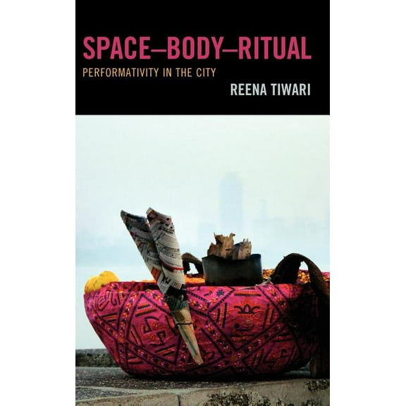 SpaceDBodyDRitual: Performativity in the City, (Hardcover)