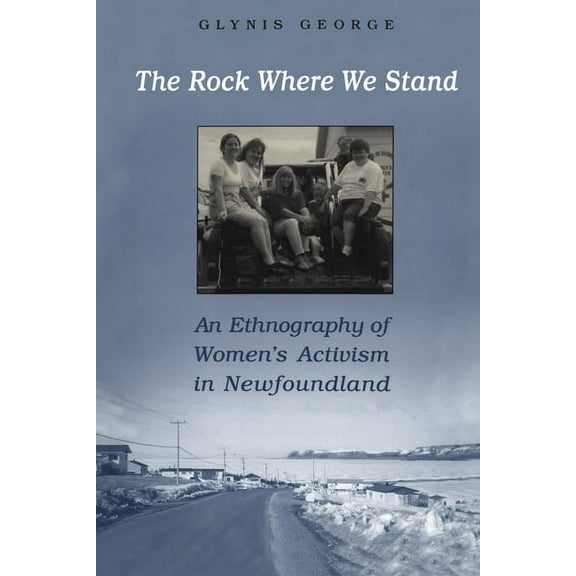 The Rock Where We Stand: An Ethnography of Women's Activism in Newfoundland, (Paperback)