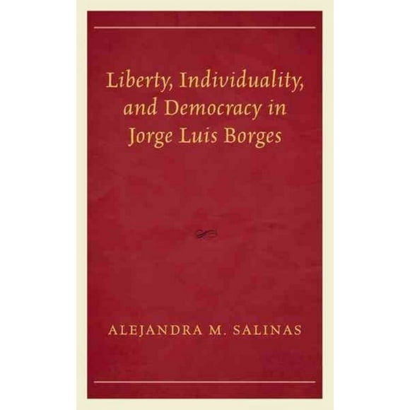 Liberty, Individuality, and Democracy in Jorge Luis Borges (Politics, Literature, & Film)