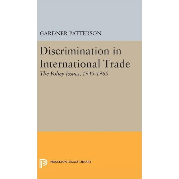 Princeton Legacy Library Discrimination in International Trade, the Policy Issues: 1945-1965, Book 2056, (Hardcover)