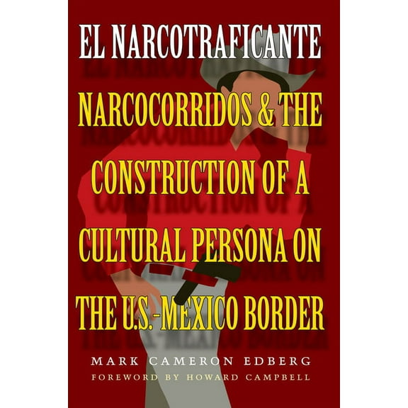 Inter-America El Narcotraficante: Narcocorridos and the Construction of a Cultural Persona on the U.S.-Mexico Border, (Paperback)