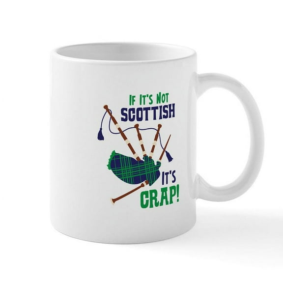 CafePress - IF ITS NOT SCOTTISH ITS CRAP! Mugs - 11 oz Ceramic Mug - Novelty Coffee Tea Cup
