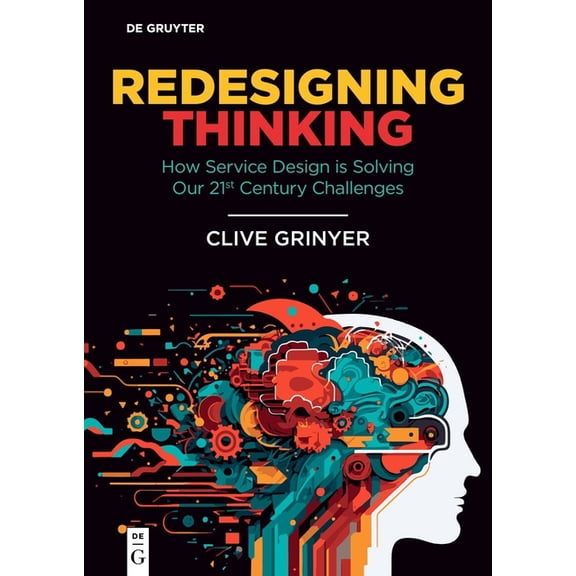 Redesigning Thinking: How Service Design Is Solving Our 21st Century Challenges, (Paperback)