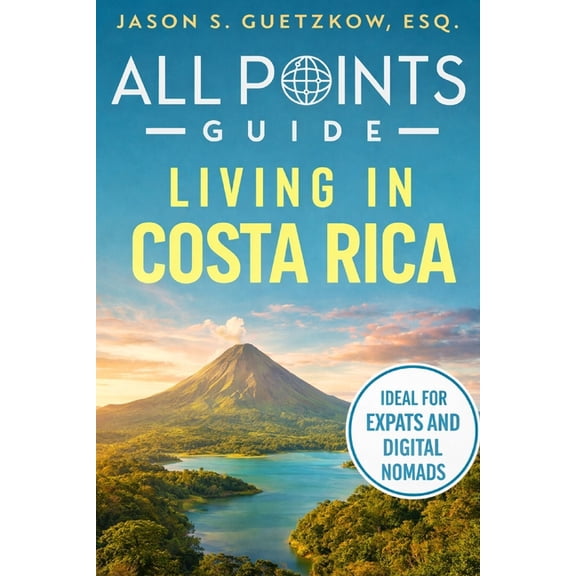 All Points Guide Living in Costa Rica: Visas, Cost of Living and Expat Essentials, (Paperback)