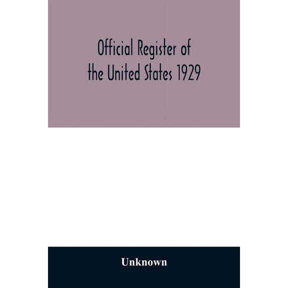 Official register of the United States 1929; Containing a list of Persons Occupying administrative and Supervisory Posit, (Paperback)