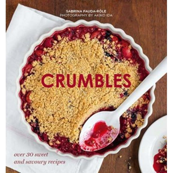 Pre-Owned Crumbles: Over 30 Sweet & Savoury Recipes (Hardcover) 1784881260 9781784881269