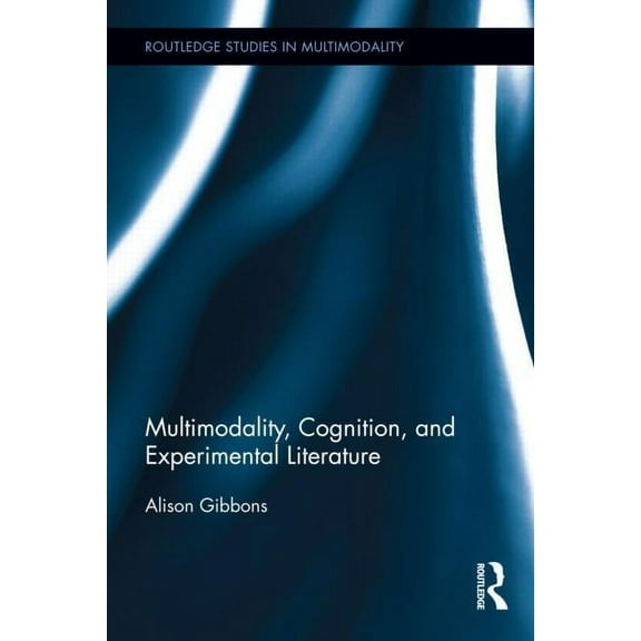 Routledge Studies in Multimodality Multimodality, Cognition, and Experimental Literature, (Hardcover)