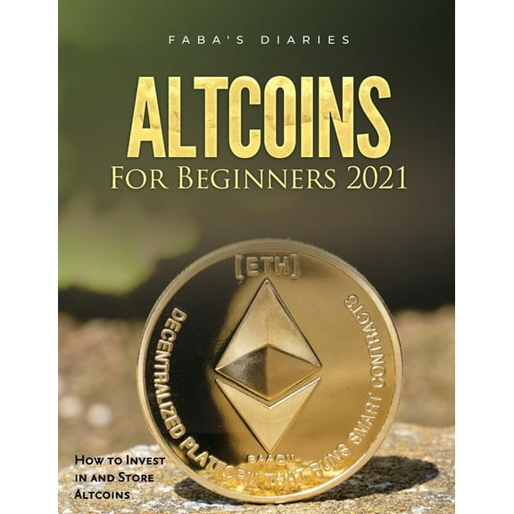 Altcoins For Beginners 2021: How to Invest in and Store Altcoins, (Paperback)