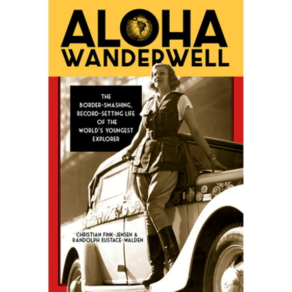 Pre-Owned Aloha Wanderwell: The Border-Smashing, Record-Setting Life of the World's Youngest Explorer (Paperback) 0864928955 9780864928955