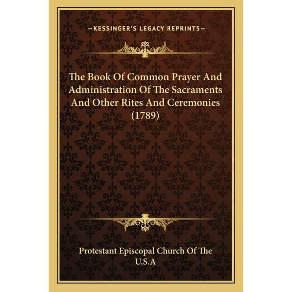 The Book Of Common Prayer And Administration Of The Sacraments And Other Rites And Ceremonies (1789) (Paperback)