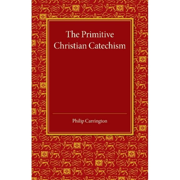The Primitive Christian Catechism: A Study in the Epistles, (Paperback)