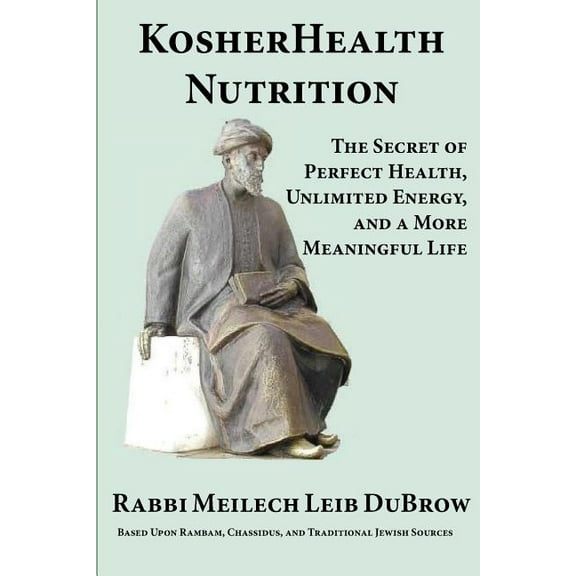 KosherHealth Nutrition: The Secret of Perfect Health, Unlimited Energy and a More Meaningful Life (Getting Started) (Volume 1)
