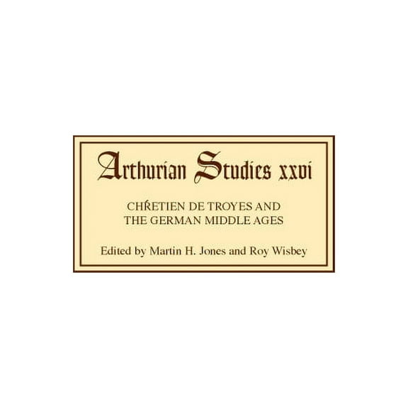 Arthurian Studies ChrÃ©tien de Troyes and the German Middle Ages: Papers from an International Symposium, Book 26, (Hardcover)