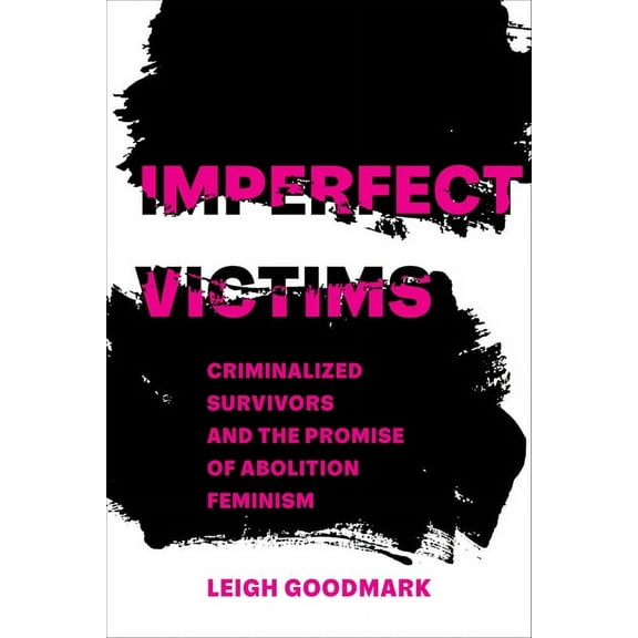 Gender and Justice Imperfect Victims: Criminalized Survivors and the Promise of Abolition Feminism Volume 8, (Paperback)