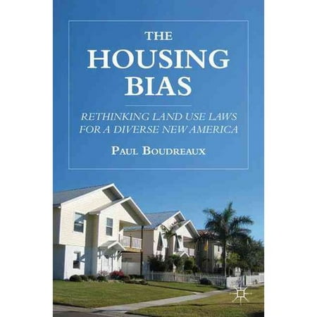 The Housing Bias Rethinking Land Use Laws For A Diverse New America The Housing Bias Rethinking Land Use Laws For A Diverse New America