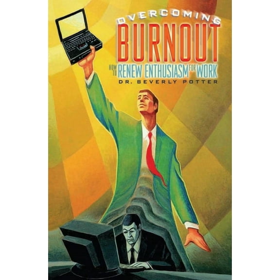 Overcoming Job Burnout: How to Renew Enthusiasm for Work, (Paperback)