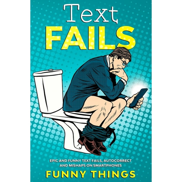 Text Fails : Epic and funny Text Fails, Autocorrect and Mishaps on Smartphones (Paperback) Text Fails : Epic and funny Text Fails, Autocorrect and Mishaps on Smartphones (Paperback)
