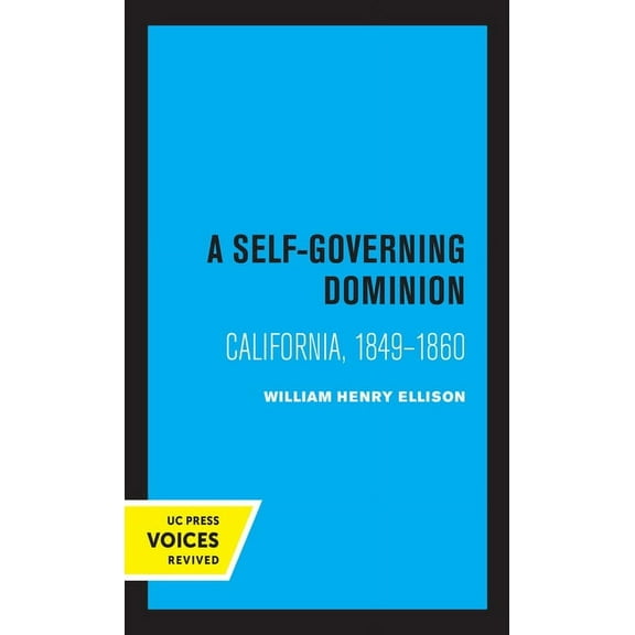 A Self-Governing Dominion : California, 1849-1860 (Edition 1) (Paperback)