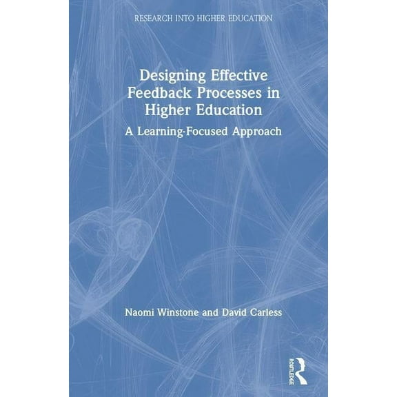 Research Into Higher Education Designing Effective Feedback Processes in Higher Education: A Learning-Focused Approach, (Hardcover)