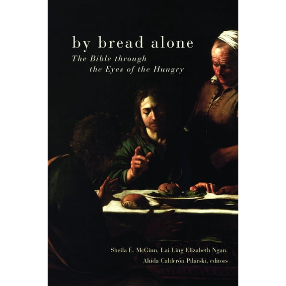 By Bread Alone: The Bible Through the Eyes of the Hungry, (Paperback)