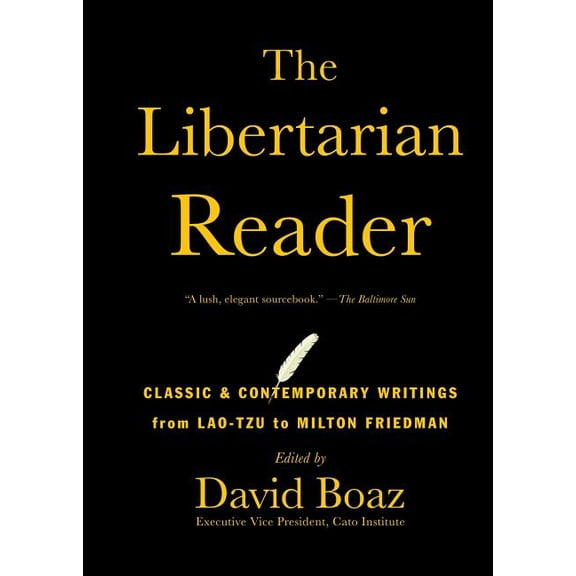 The Libertarian Reader: Classic & Contemporary Writings from Lao-Tzu to Milton Friedman, (Paperback)