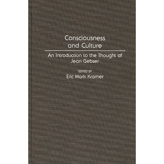 Controversies in Science Consciousness and Culture: An Introduction to the Thought of Jean Gebser, (Hardcover)