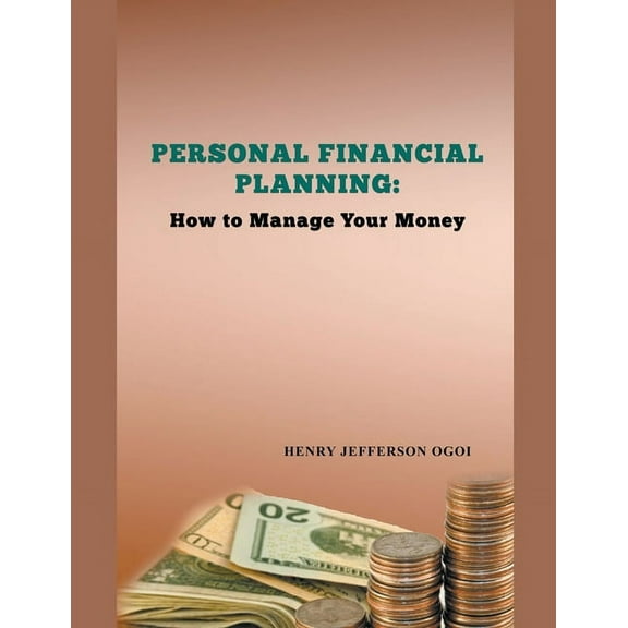 Personal Financial Planning: How to Manage Your Money, (Paperback)