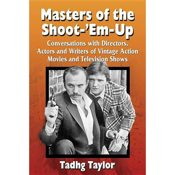 Masters of the Shoot-'Em-Up: Conversations with Directors, Actors and Writers of Vintage Action Movies and Television Shows (Paperback)