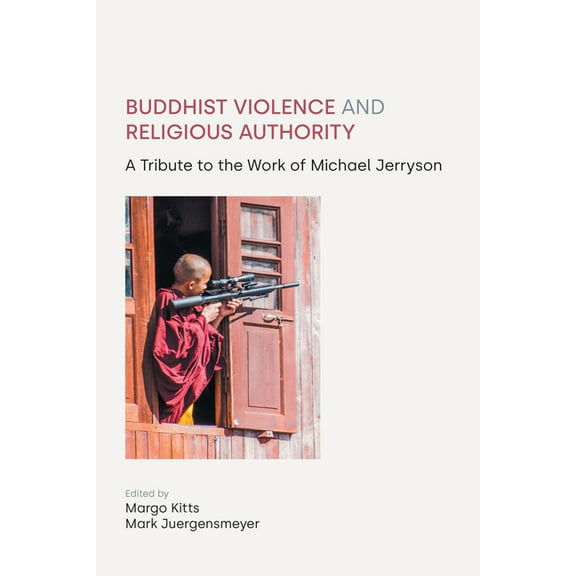 Buddhist Violence and Religious Authority: A Tribute to the Work of Michael Jerryson, (Hardcover)