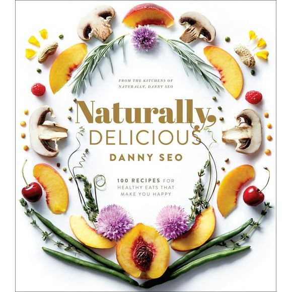 Pre-Owned Naturally, Delicious: 101 Recipes for Healthy Eats That Make You Happy: A Cookbook (Hardcover) 1101905301 9781101905302