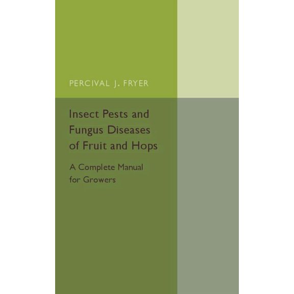 Insect Pests and Fungus Diseases of Fruit and Hops Paperback