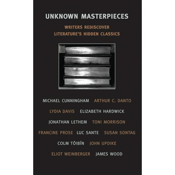 Pre-Owned Unknown Masterpieces: Writers Rediscover Literature's Hidden Classics (Paperback) 1590170776 9781590170779