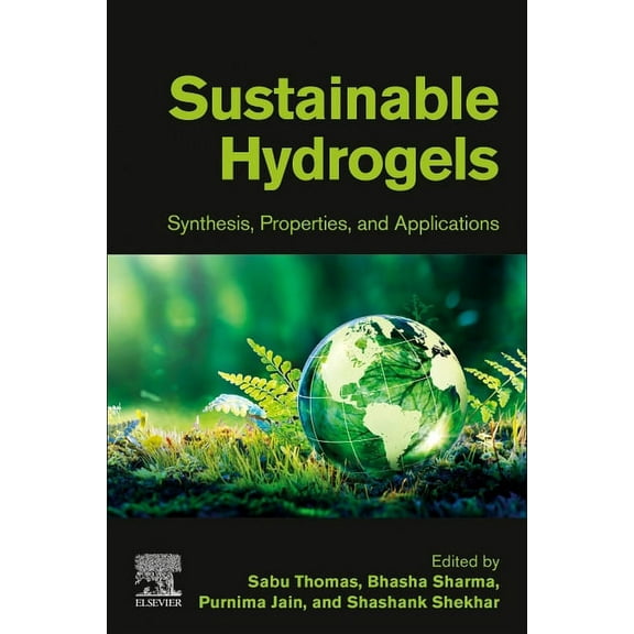 Sustainable Hydrogels: Synthesis, Properties, and Applications, (Paperback)