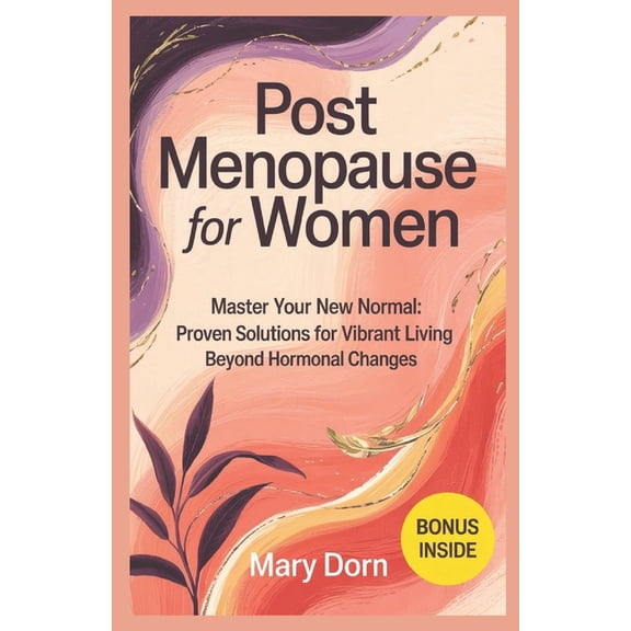 Post Menopause for Women: Master Your New Normal: Proven Solutions for Vibrant Living Beyond Hormonal Changes, (Paperback)